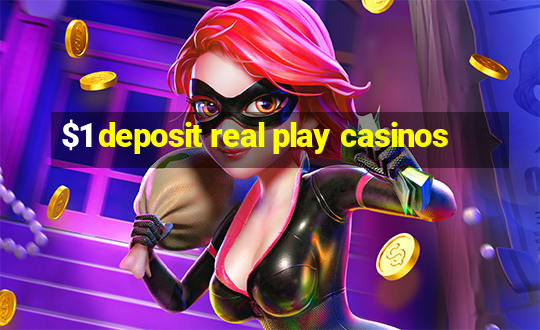 $1 deposit real play casinos