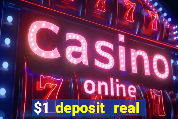 $1 deposit real play casinos