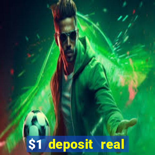 $1 deposit real play casinos