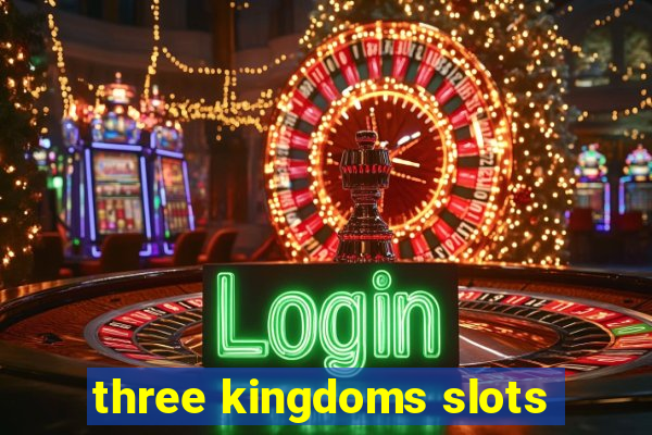 three kingdoms slots