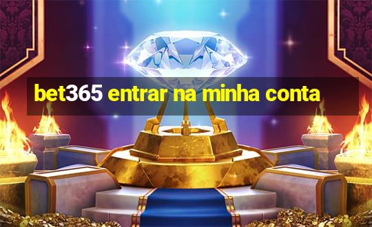 bet365 entrar na minha conta