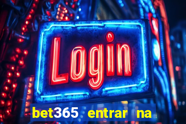 bet365 entrar na minha conta