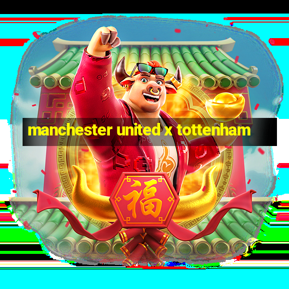 manchester united x tottenham