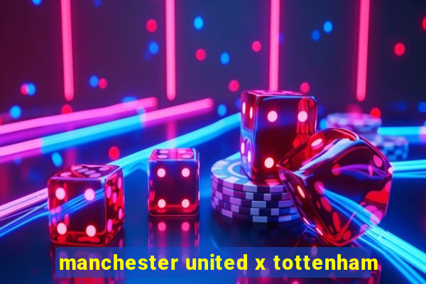 manchester united x tottenham