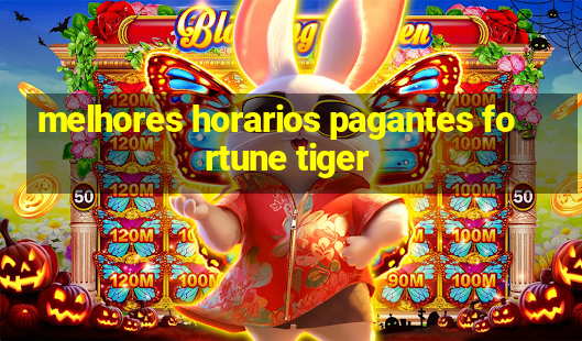 melhores horarios pagantes fortune tiger