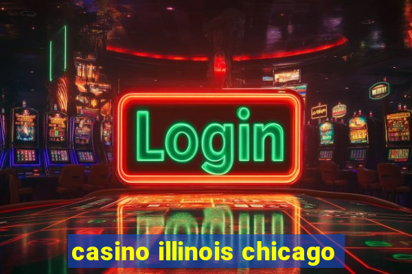 casino illinois chicago