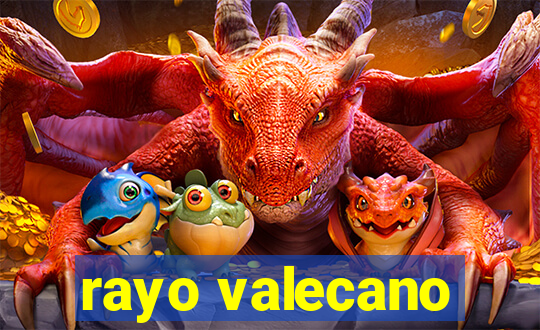 rayo valecano