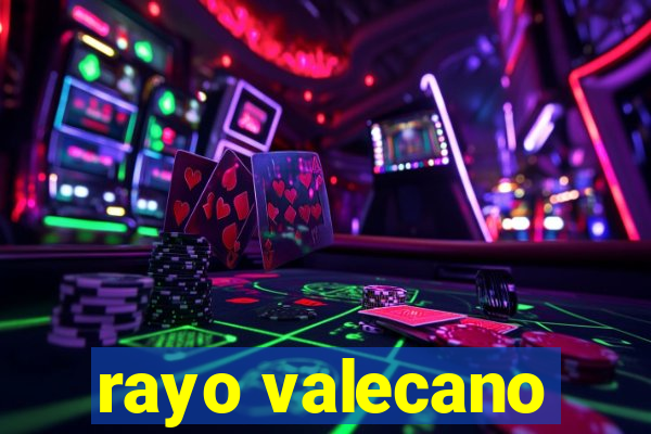 rayo valecano