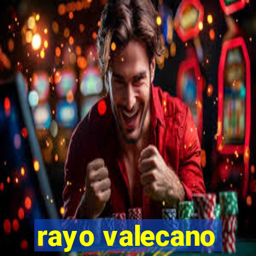 rayo valecano