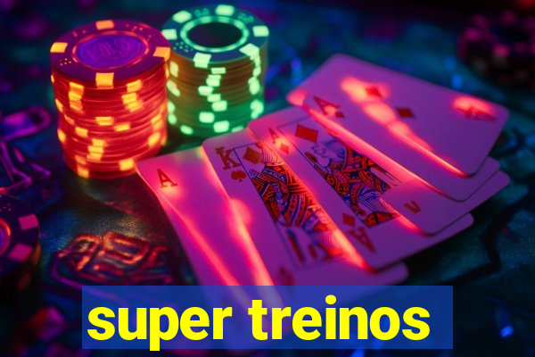 super treinos