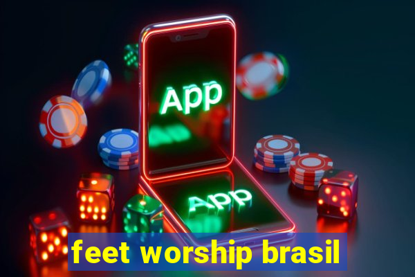 feet worship brasil