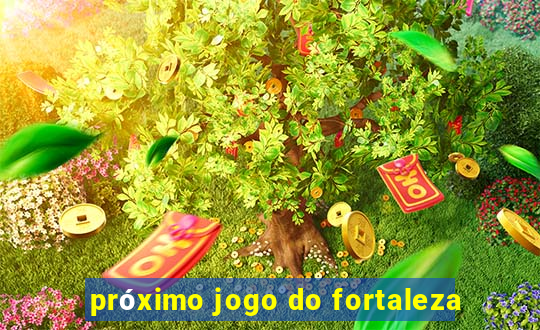 próximo jogo do fortaleza