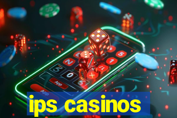 ips casinos