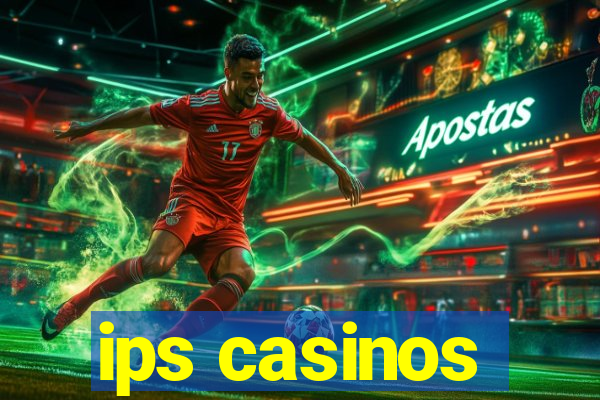 ips casinos