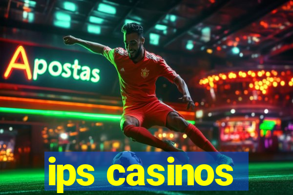 ips casinos