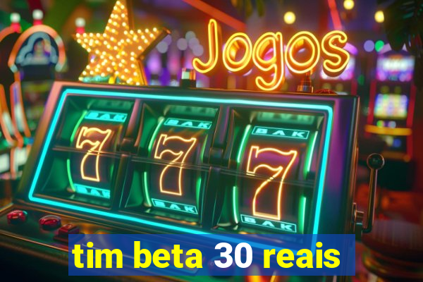 tim beta 30 reais