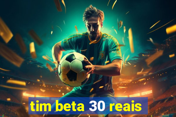 tim beta 30 reais