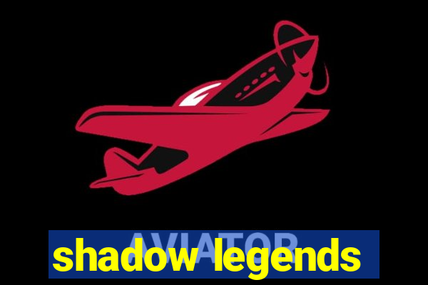 shadow legends