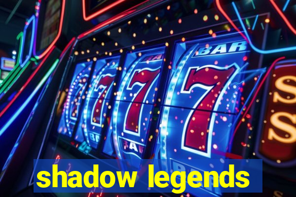 shadow legends