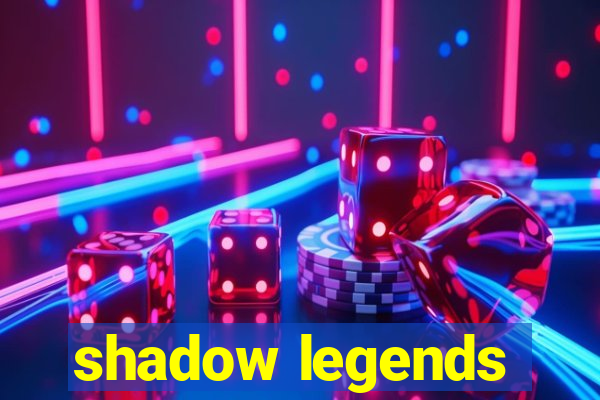 shadow legends