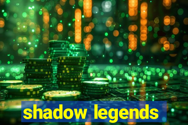 shadow legends