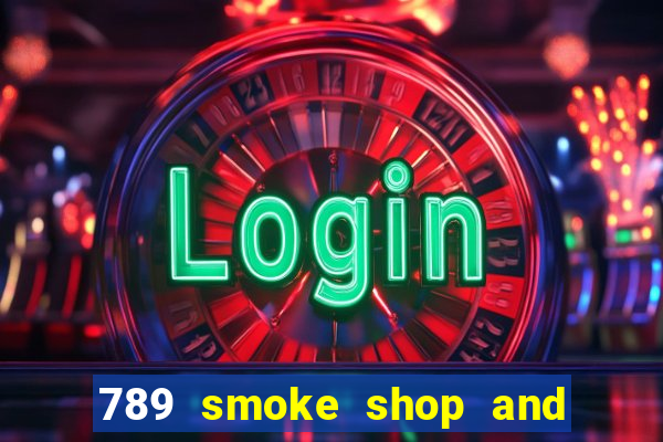 789 smoke shop and casino review