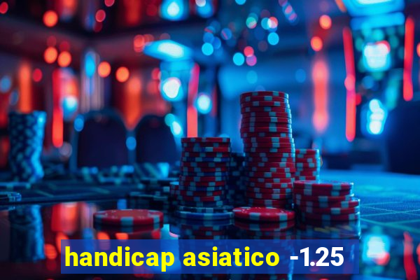 handicap asiatico -1.25