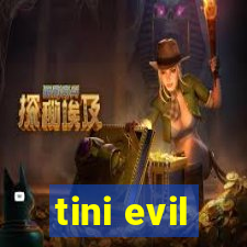 tini evil