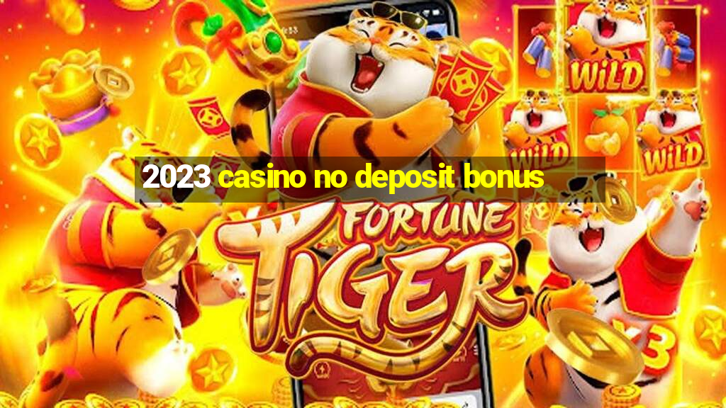 2023 casino no deposit bonus