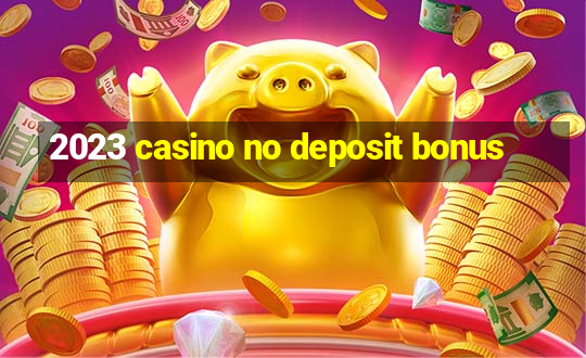 2023 casino no deposit bonus