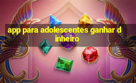 app para adolescentes ganhar dinheiro