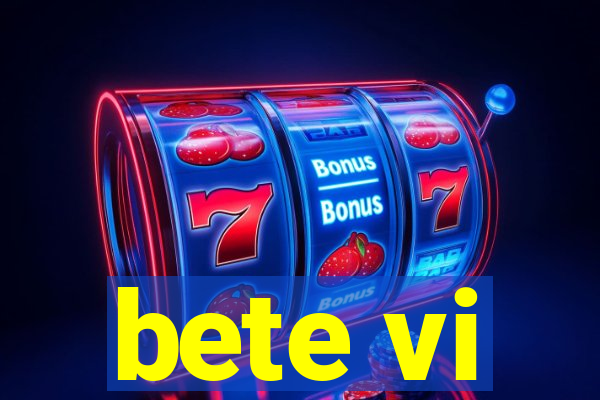 bete vi