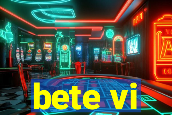 bete vi