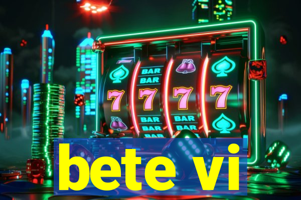 bete vi