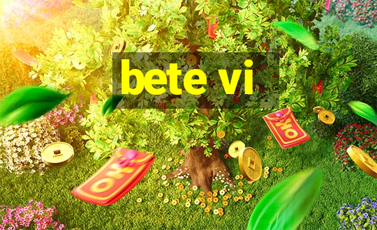 bete vi