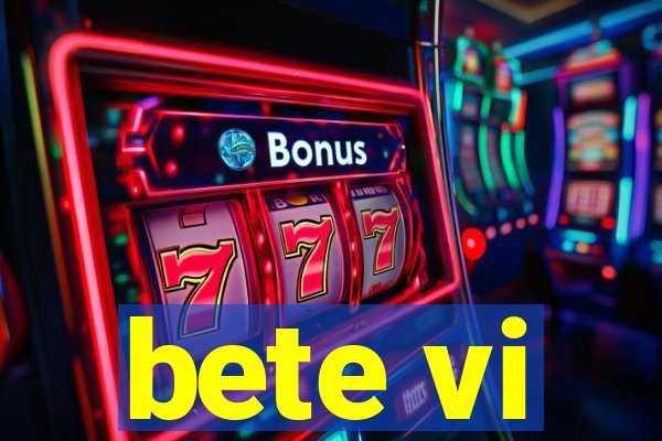 bete vi