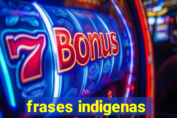 frases indigenas