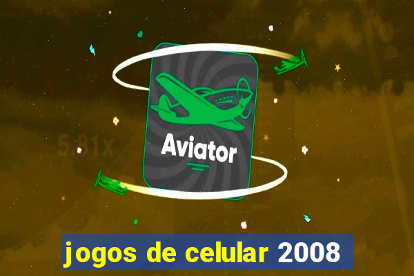 jogos de celular 2008