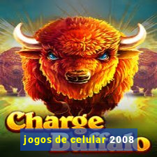 jogos de celular 2008