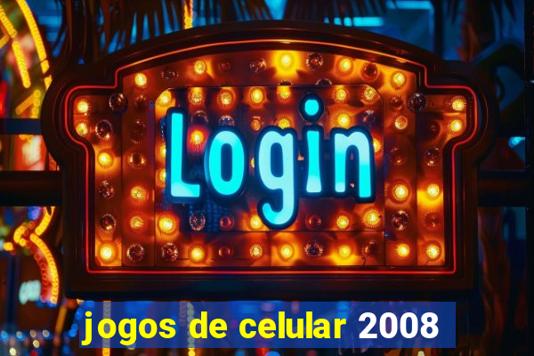 jogos de celular 2008