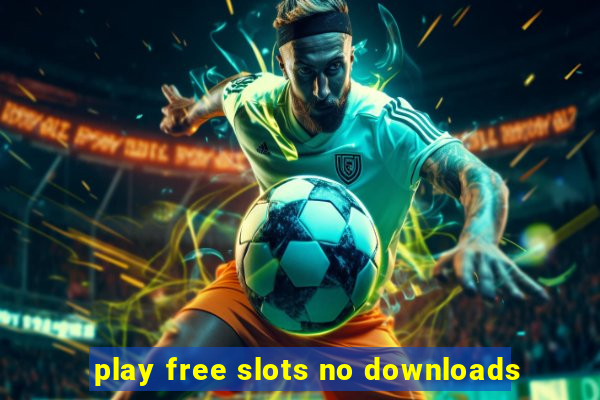 play free slots no downloads