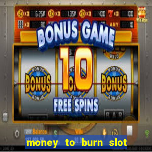 money to burn slot machine free download