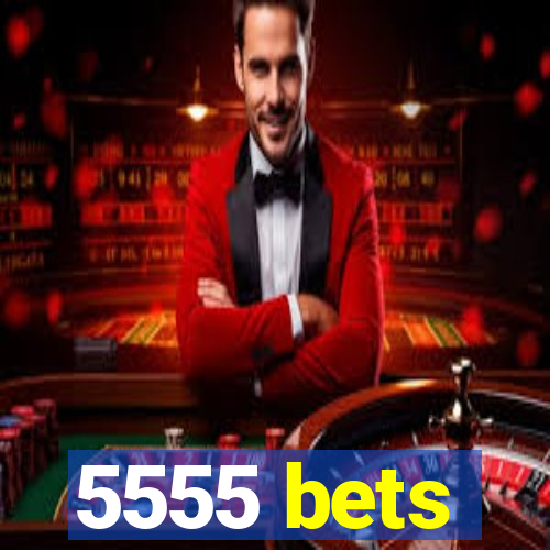 5555 bets