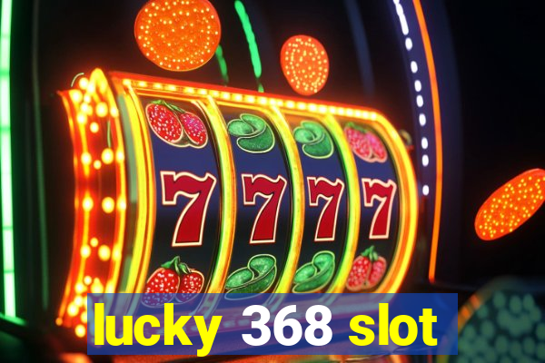 lucky 368 slot