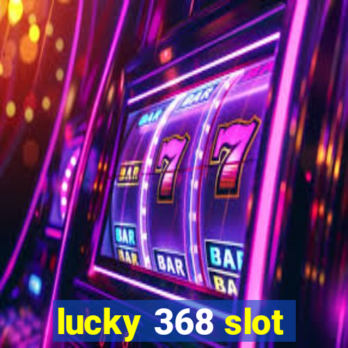 lucky 368 slot