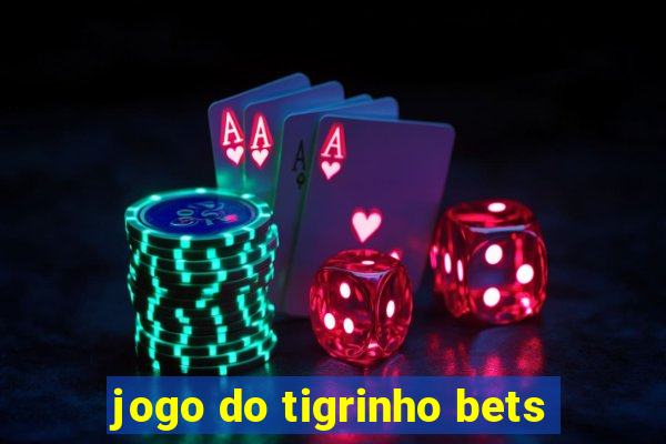 jogo do tigrinho bets