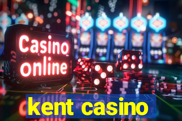 kent casino