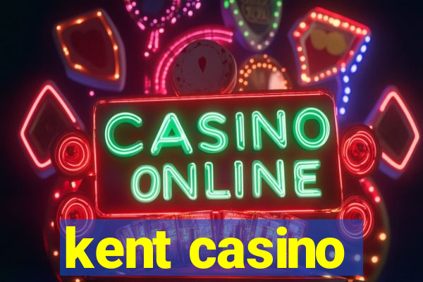 kent casino