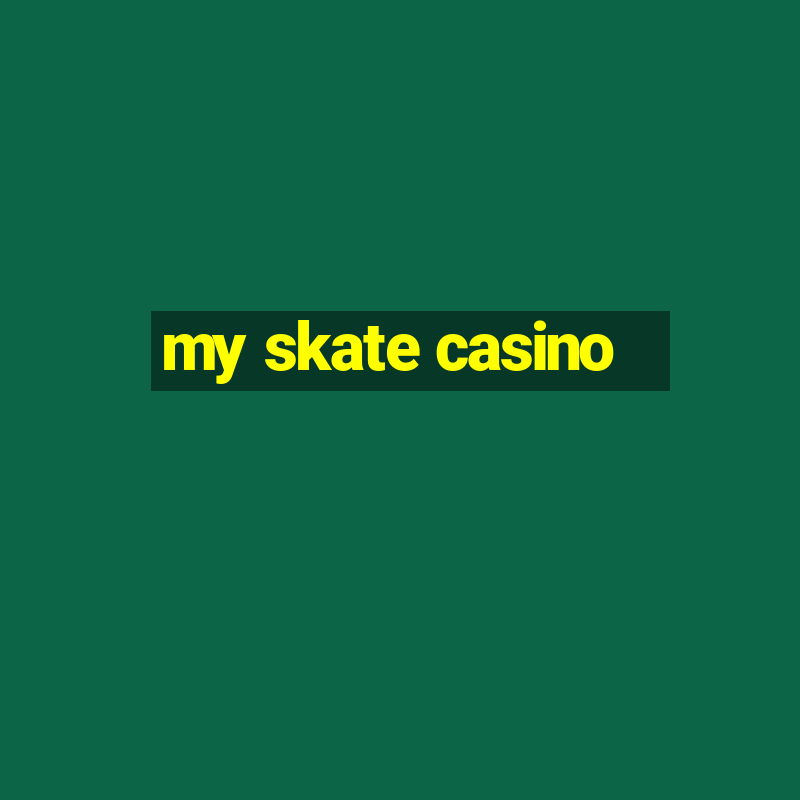 my skate casino