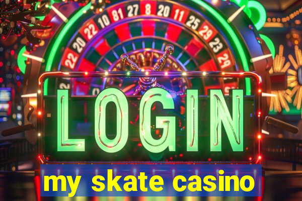 my skate casino